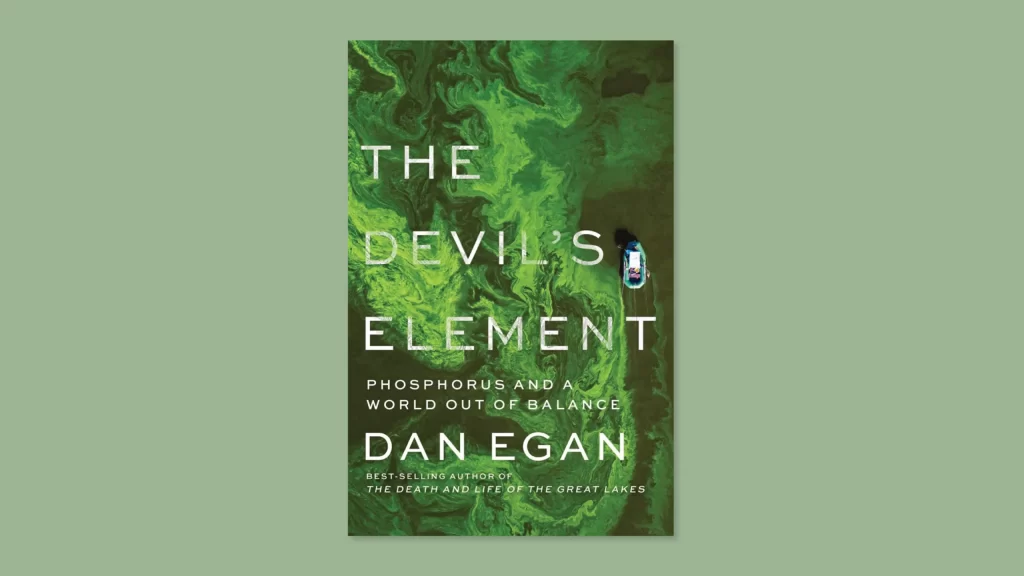 Cover of Dan Egan’s book, “The Devil’s Element: Phosphorous and World Out of Balance”